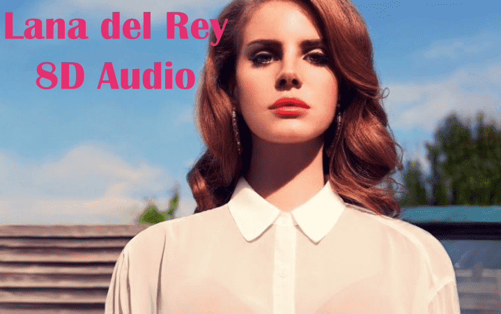 Lana del Rey en 8D Audio